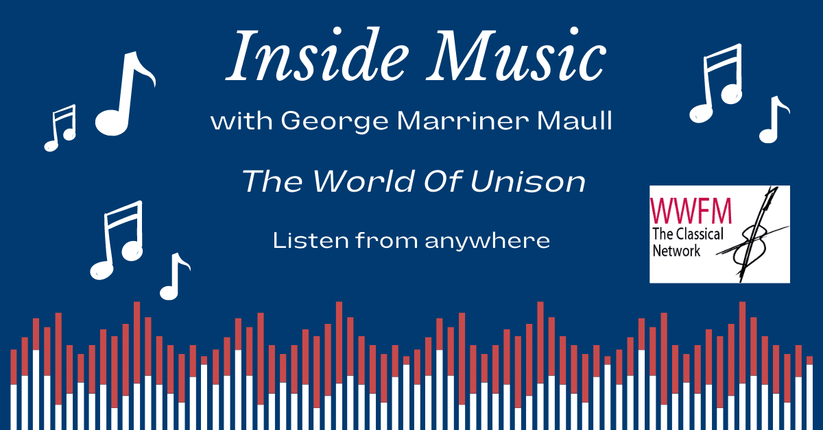 Inside Music radio show episode: The World of Unison; listen from anywhere on WWFM The Classical Network